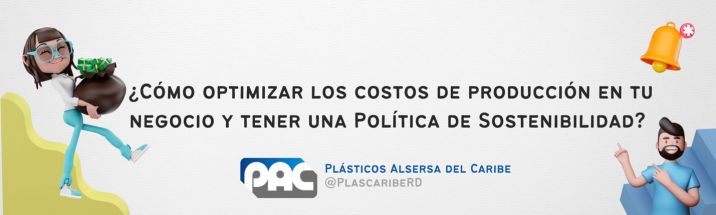 ¿Cómo optimizar los costos de producción en tu negocio y tener una Política de Sostenibilidad